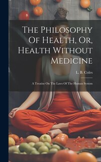 Couverture_The Philosophy Of Health, Or, Health Without Medicine
