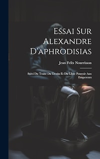 Front cover_Essai Sur Alexandre D'aphrodisias