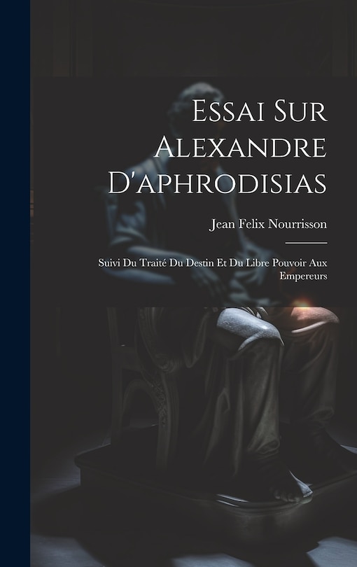 Front cover_Essai Sur Alexandre D'aphrodisias