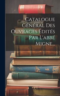 Front cover_Catalogue Général Des Ouvrages Édités Par L'abbé Migne...