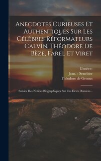Front cover_Anecdotes Curieuses Et Authentiques Sur Les Célèbres Réformateurs Calvin, Théodore De Bèze, Farel Et Viret