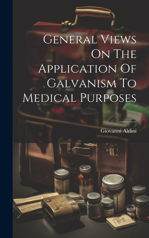 Front cover_General Views On The Application Of Galvanism To Medical Purposes