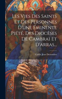 Front cover_Les Vies Des Saints Et Des Personnes D'une Éminente Piété, Des Diocèses De Cambrai Et D'arras...