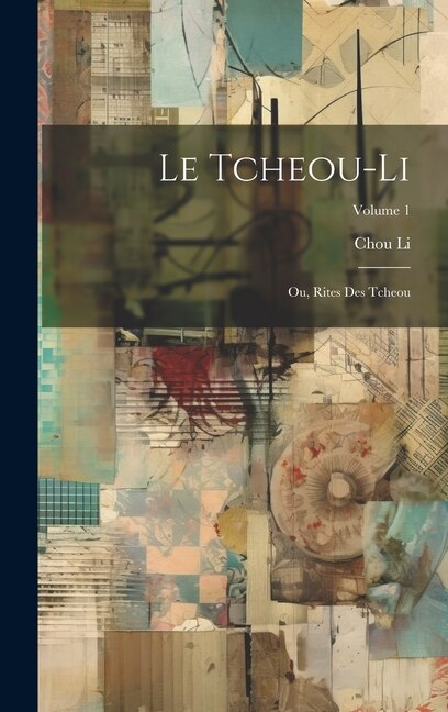 Le Tcheou-Li: Ou, Rites Des Tcheou; Volume 1