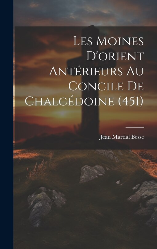 Front cover_Les Moines D'orient Antérieurs Au Concile De Chalcédoine (451)