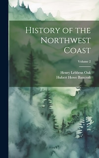 Front cover_History of the Northwest Coast; Volume 2
