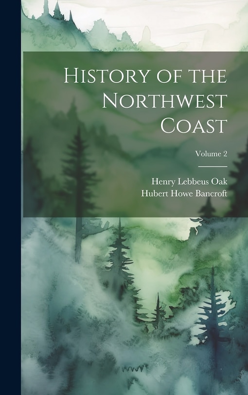 Front cover_History of the Northwest Coast; Volume 2