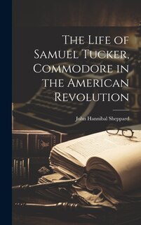 Couverture_The Life of Samuel Tucker, Commodore in the American Revolution