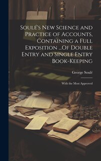 Front cover_Soulé's New Science and Practice of Accounts, Containing a Full Exposition ...Of Double Entry and Single Entry Book-Keeping