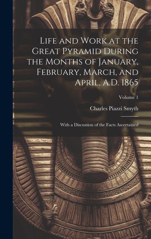 Front cover_Life and Work at the Great Pyramid During the Months of January, February, March, and April, A.D. 1865