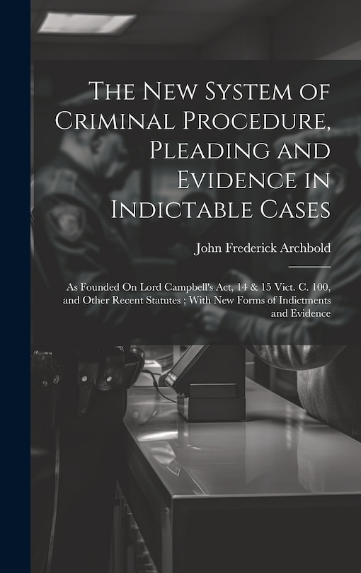 Couverture_The New System of Criminal Procedure, Pleading and Evidence in Indictable Cases