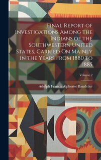 Couverture_Final Report of Investigations Among the Indians of the Southwestern United States, Carried On Mainly in the Years From 1880 to 1885; Volume 2