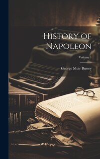 Front cover_History of Napoleon; Volume 1