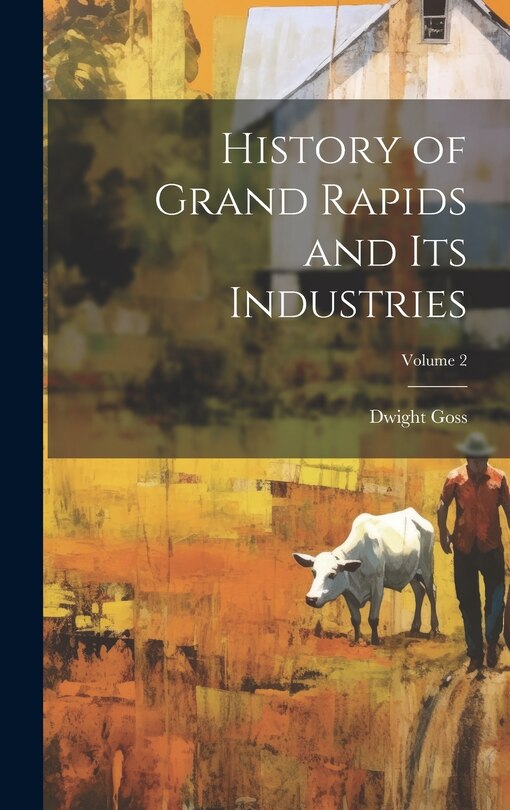 Couverture_History of Grand Rapids and Its Industries; Volume 2