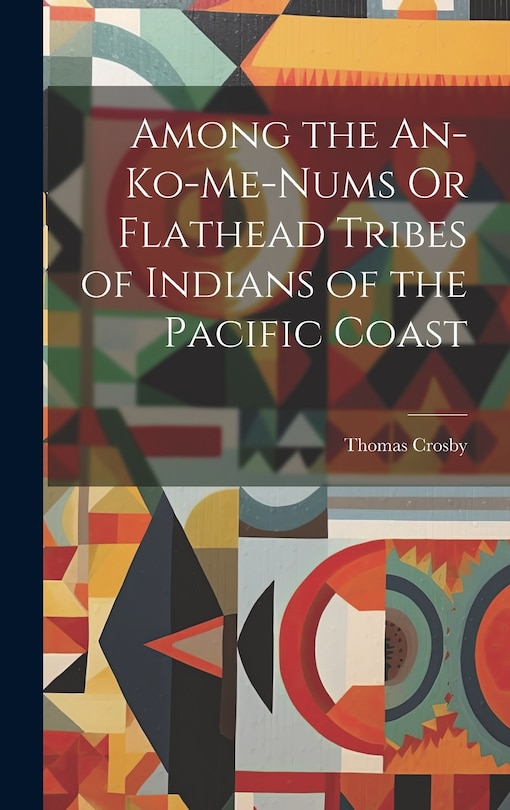 Couverture_Among the An-Ko-Me-Nums Or Flathead Tribes of Indians of the Pacific Coast