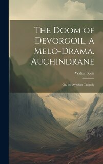 Front cover_The Doom of Devorgoil, a Melo-Drama. Auchindrane; Or, the Ayrshire Tragedy