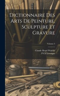 Couverture_Dictionnaire Des Arts De Peinture, Sculpture Et Gravure; Volume 3