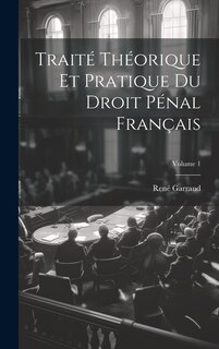Front cover_Traité Théorique Et Pratique Du Droit Pénal Français; Volume 1