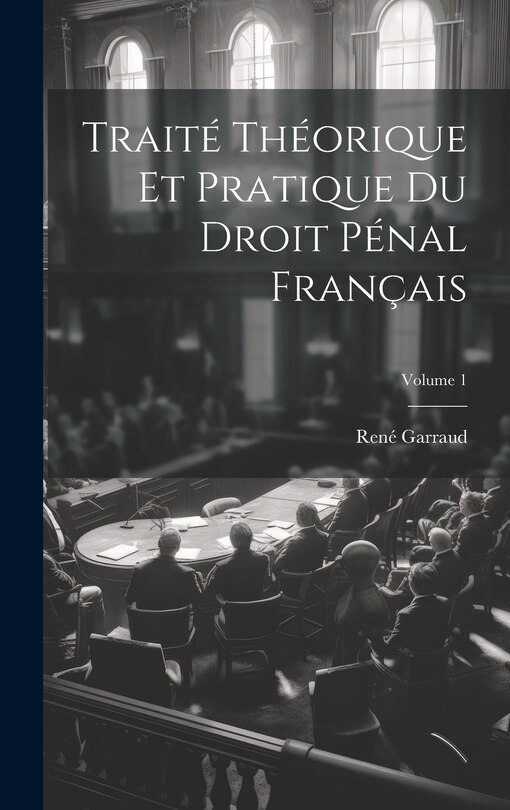 Front cover_Traité Théorique Et Pratique Du Droit Pénal Français; Volume 1