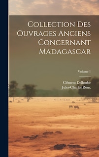 Couverture_Collection Des Ouvrages Anciens Concernant Madagascar; Volume 1