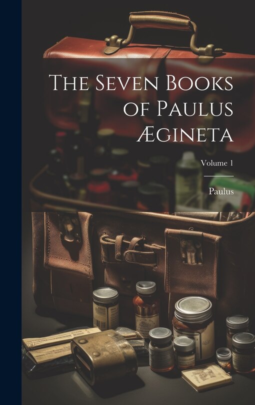 Couverture_The Seven Books of Paulus Ægineta; Volume 1