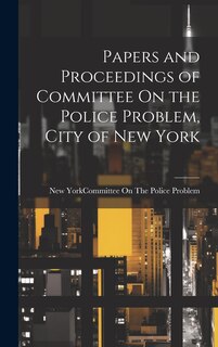 Couverture_Papers and Proceedings of Committee On the Police Problem, City of New York