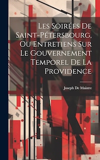 Couverture_Les Soirées De Saint-Pétersbourg, Ou Entretiens Sur Le Gouvernement Temporel De La Providence