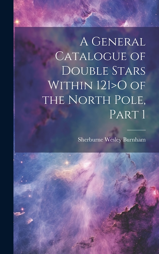 Front cover_A General Catalogue of Double Stars Within 121>O of the North Pole, Part 1
