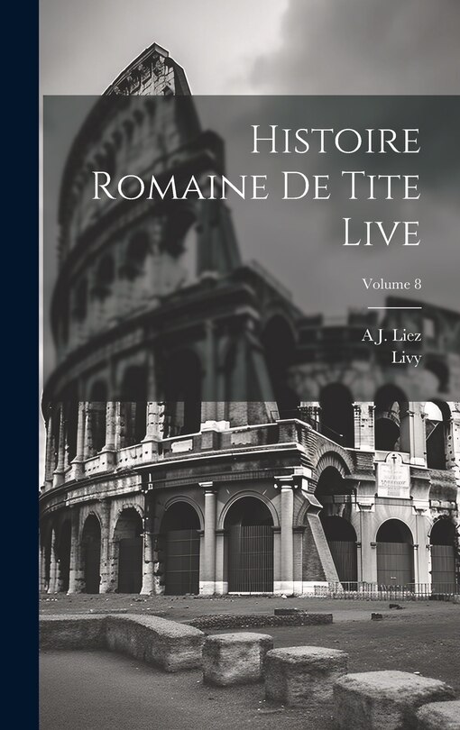 Couverture_Histoire Romaine De Tite Live; Volume 8