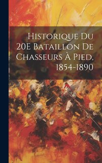 Front cover_Historique Du 20E Bataillon De Chasseurs &Agrave; Pied, 1854-1890