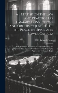Couverture_A Treatise On the Law and Practice On Summary Convictions and Orders by Justices of the Peace, in Upper and Lower Canada