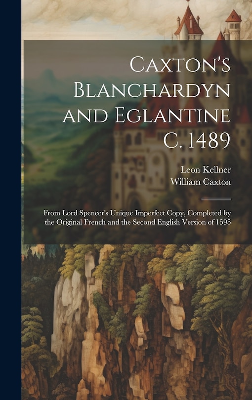 Front cover_Caxton's Blanchardyn and Eglantine C. 1489