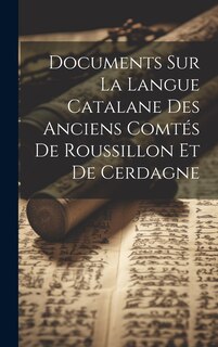 Couverture_Documents Sur La Langue Catalane Des Anciens Comt&eacute;s De Roussillon Et De Cerdagne