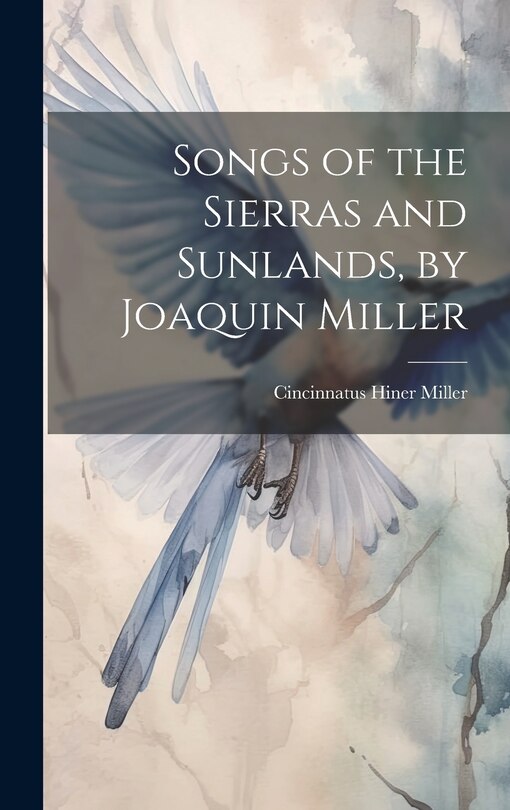 Front cover_Songs of the Sierras and Sunlands, by Joaquin Miller