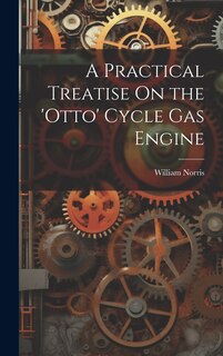 Couverture_A Practical Treatise On the 'otto' Cycle Gas Engine