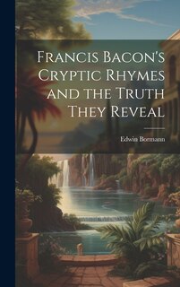 Front cover_Francis Bacon's Cryptic Rhymes and the Truth They Reveal
