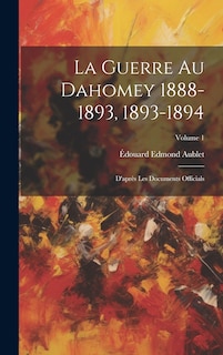 Front cover_La Guerre Au Dahomey 1888-1893, 1893-1894
