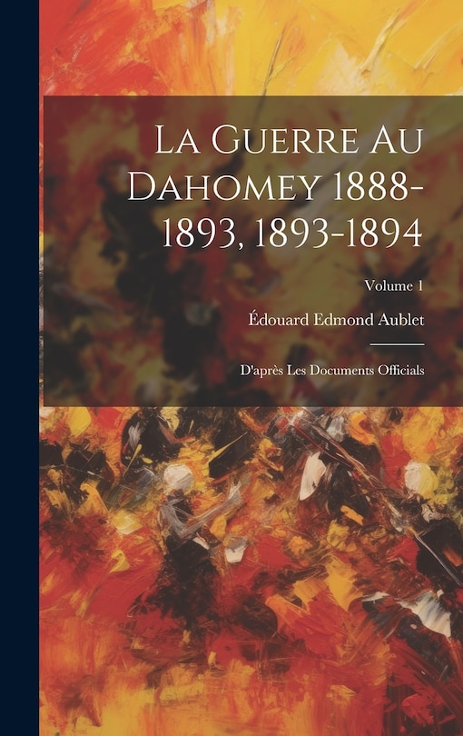 Front cover_La Guerre Au Dahomey 1888-1893, 1893-1894