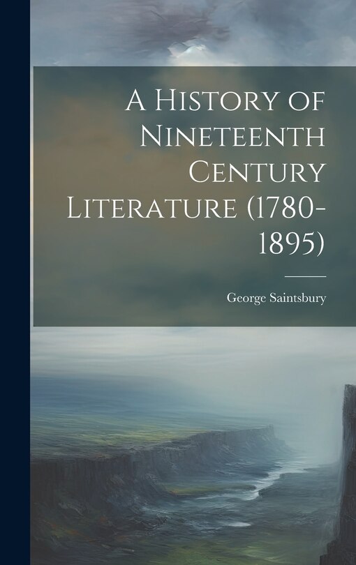 Front cover_A History of Nineteenth Century Literature (1780-1895)