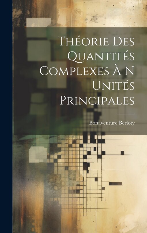 Couverture_Théorie Des Quantités Complexes À N Unités Principales