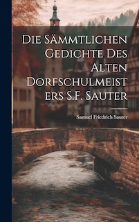 Front cover_Die Sämmtlichen Gedichte Des Alten Dorfschulmeisters S.F. Sauter