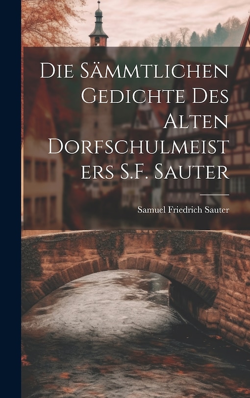 Front cover_Die Sämmtlichen Gedichte Des Alten Dorfschulmeisters S.F. Sauter