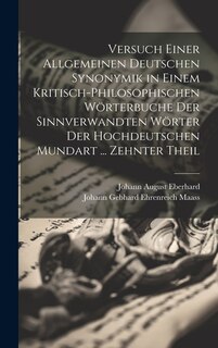 Front cover_Versuch Einer Allgemeinen Deutschen Synonymik in Einem Kritisch-Philosophischen Wörterbuche Der Sinnverwandten Wörter Der Hochdeutschen Mundart ... Zehnter Theil