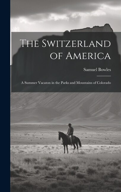 The Switzerland of America: A Summer Vacaton in the Parks and Mountains of Colorado