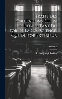 Couverture_Traité Des Obligations, Selon Les Regles Tant Du for De La Conscience, Que Du for Extérieur; Volume 2