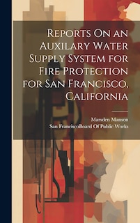 Front cover_Reports On an Auxilary Water Supply System for Fire Protection for San Francisco, California