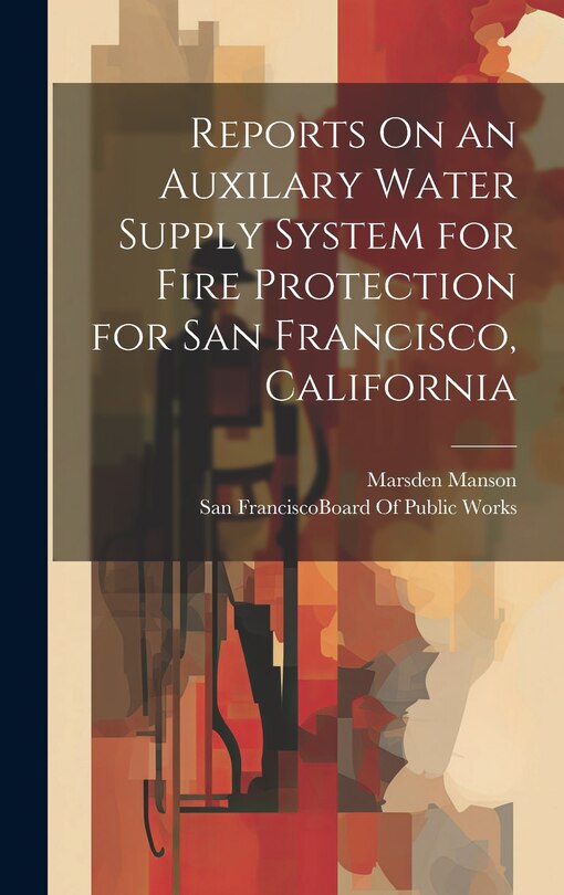 Front cover_Reports On an Auxilary Water Supply System for Fire Protection for San Francisco, California