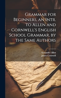 Couverture_Grammar for Beginners, an Intr. to Allen and Cornwell's English School Grammar, by the Same Authors