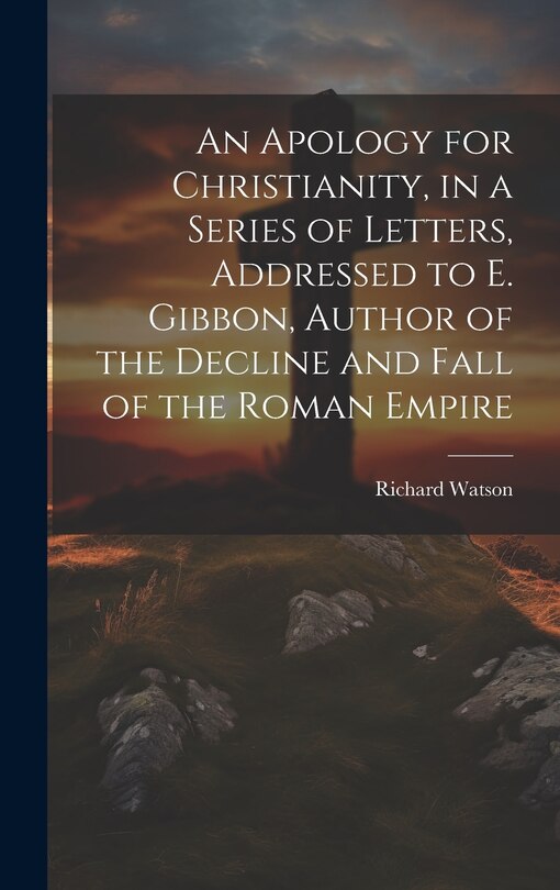 Couverture_An Apology for Christianity, in a Series of Letters, Addressed to E. Gibbon, Author of the Decline and Fall of the Roman Empire