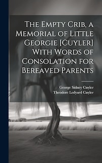 Couverture_The Empty Crib, a Memorial of Little Georgie [Cuyler] With Words of Consolation for Bereaved Parents